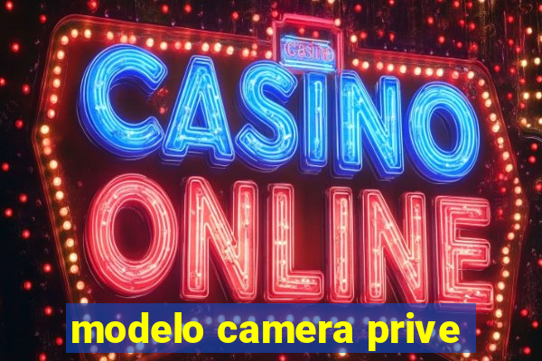 modelo camera prive